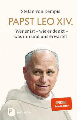 Papst Leo XIV. | Wer er ist - wie er denkt - was ihn und uns erwartet | Kempis