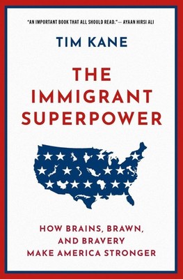 The Immigrant Superpower: How Brains, Brawn, and Bravery Make America Stronger b