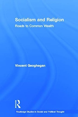 Socialism and Religion: Roads to Common Wealth by Vincent Geoghegan NEW