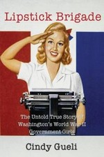 Lipstick Brigade: The Untold True Story of Washington's World War II - VERY GOOD