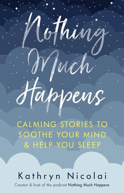 Nothing Much Happens Calming stories to soothe your mind and help you sleep Buch
