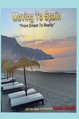 Moving To Spain: From A Dream To Reality (Living In Spain),David