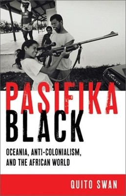 Pasifika Black: Oceania, Anti-colonialism, and the African World (Hardback or Ca