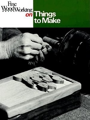 ''Fine Woodworking'' on Things to Make: 35 Articles Se...
