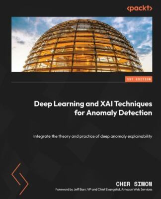 Deep Learning and XAI Techniques for Anomaly Detection: Integrate the theory ...