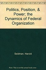 Politics, Position, and Power : The Dynamics of Federal Organizat