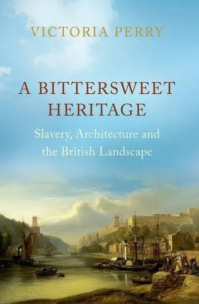 A Bittersweet Heritage | Slavery, Architecture And The British Landscape | Perry-image