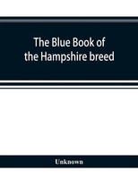 Unknown | The Blue Book Of The Hampshire Breed, A Hampshire Directory And...