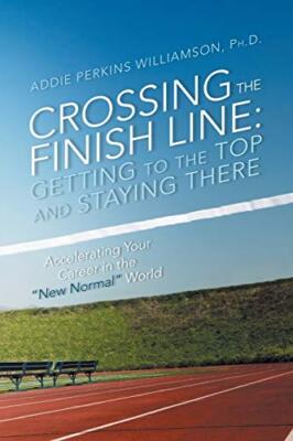 Crossing the Finish Line: Getting to the Top and Staying There                 