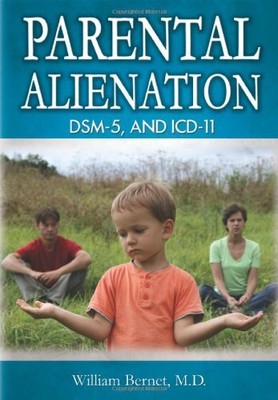 PARENTAL ALIENATION, DSM-5, AND ICD-11 (AMERICAN SERIES IN By William Bernet