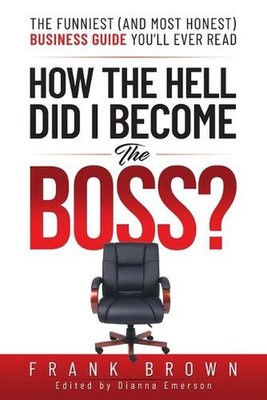 How the Hell Did I become the Boss by Frank Brown Paperback Book