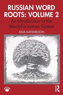 Russian Word Roots: Volume 2: An Introduction to the Word-Formation Sy Paperback