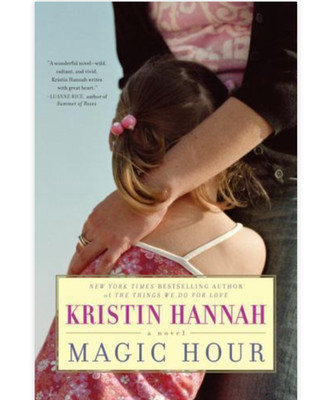 Magic Hour: A Novel - Hardcover By Hannah, Kristin - VERY GOOD