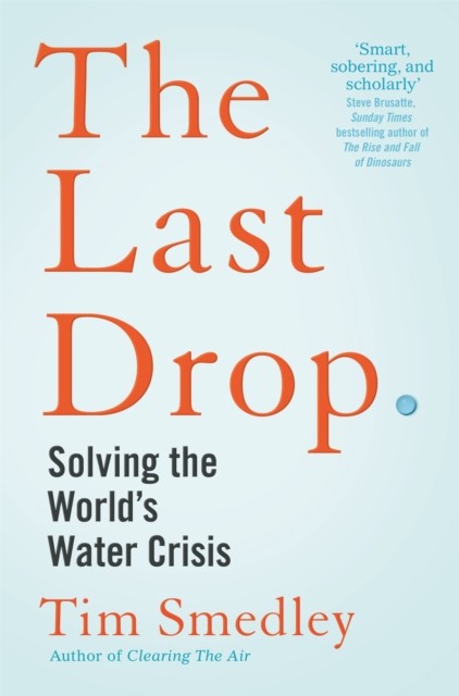 The Last Drop Solving the World's Water Crisis by Tim Smedley (Paperback Book)