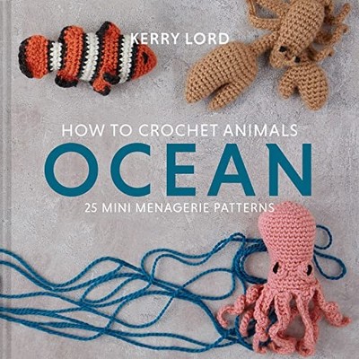 How to Crochet Animals: Ocean: 25 mini menagerie patterns: 1,Ker