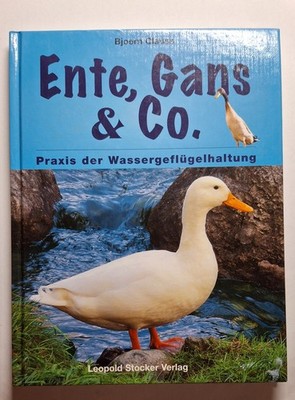 Ente, Gans & Co. - Praxis der Wassergeflügelhaltung von Bjoern Clauss