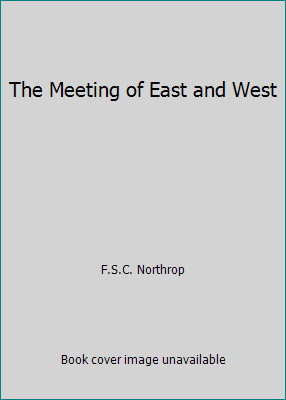 The Meeting of East and West by F.S.C. Northrop