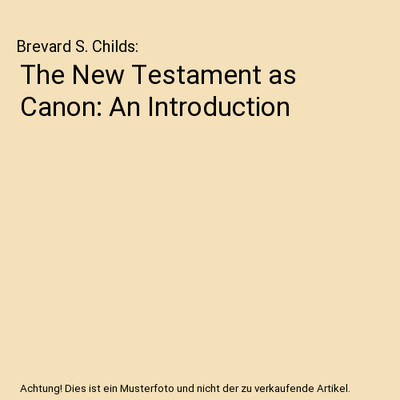 The New Testament as Canon: An Introduction, Brevard S. Childs