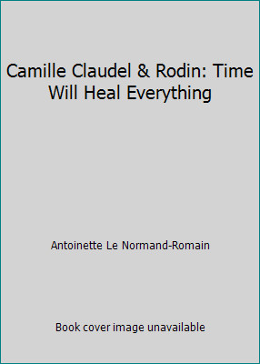 Camille Claudel & Rodin: Time Will Heal Everything