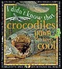 I Didn't Know That Crocodiles Yawn to Keep Cool and Other Amazing