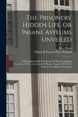 Elizabeth Parsons Ware Packard  The Prisoners' Hidden Life, Or In (Taschenbuch)