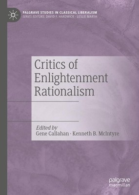 Critics of Enlightenment Rationalism Gene Callahan