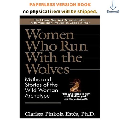 Women Who Run With the Wolves: Myths and Stories of , Clarissa Pinkola Estes 201