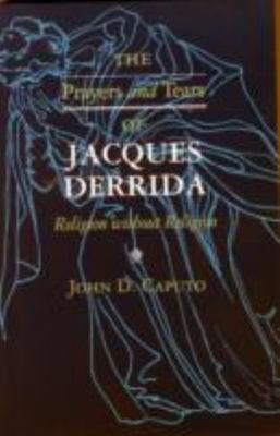 The Prayers and Tears of Jacques Derrida: - 0253211123, John D Caputo, paperback