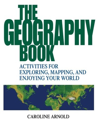 The Geography Book: Activities for Exploring, Mapping, and Enjoying Your Wor...