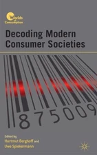 Berghoff - Decoding Modern Consumer Societies - New hardback or cased  - X555z