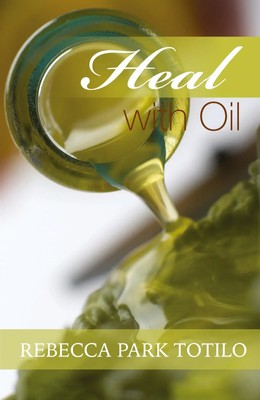 Heal With Oil How to Use the Essential Oils of Ancient Scripture Totilo Buch