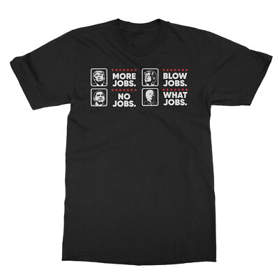 More Jobs Blow Jobs No Jobs What Jobs Trump Supporter Unisex T-Shirt | eBay