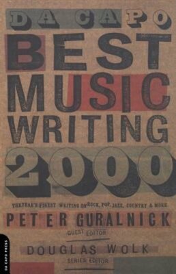 Da Capo Best Music Writing 2000: The Year's Finest Writing on Rock, Pop, Jazz,