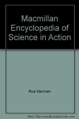 Macmillan Encyclopedia of Science in Action By Ros Herman