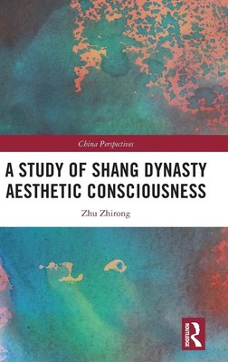 A Study of Shang Dynasty Aesthetic Consciousness | Zhu Zhirong | Buch | Englisch