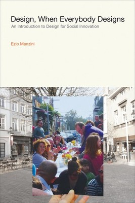 Design, When Everybody Designs: An Introduction to Design for Social Innovat...