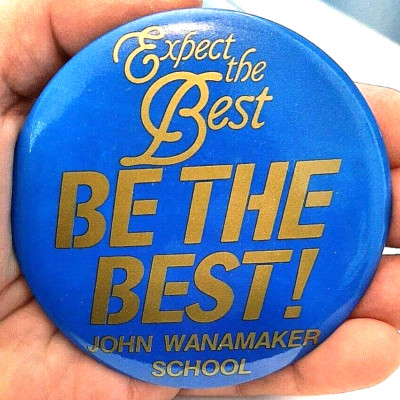 Expect the Best Be The Best John Wanamaker School 3 1/2'' pinback