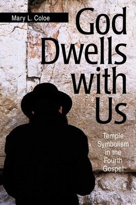 God Dwells with Us: Temple Symbolism in the Fourth Gospel (Scripture) by Coloe