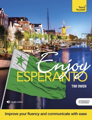 Enjoy Esperanto: Intermediate to Upper Intermediate Course (Teach Yourself)