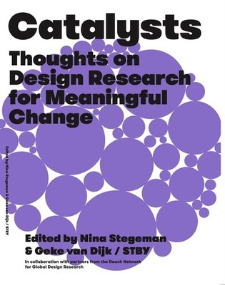 Catalysts: Thoughts on Design Research for Meaningful Change by Nina Stegeman Pa