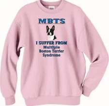 Dog Sweatshirt -- MAS Multiple Boston Terrier Syndrome - Also T Shirt Available
