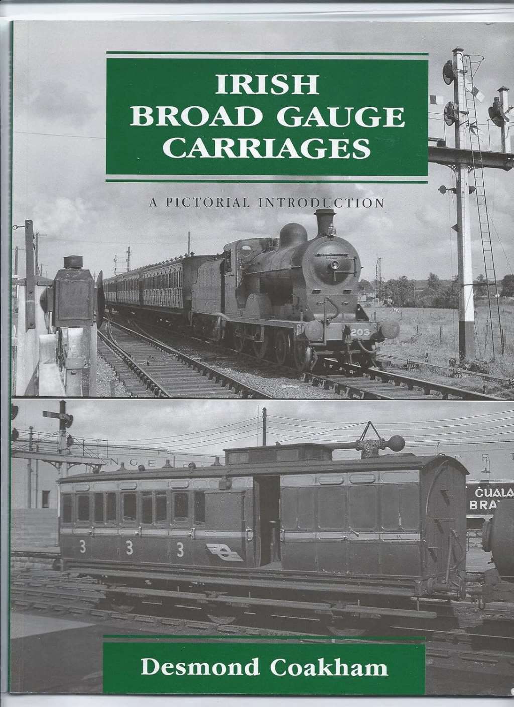 Irish Broad Gauge Carriages: A Pictorial Introduction, Coakham, Desmond, New Boo