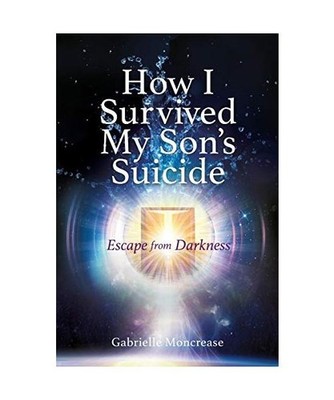 How I Survived My Son's Suicide: Escape from Darkness: Escape from Darkness, Mon