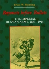 Bayonets Before Bullets: The Imperial Russian Army, 1861-1914 (Indiana-Michi...