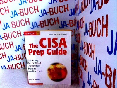 The CISA Prep Guide: Mastering the Certified Information Systems Auditor Exam Kr