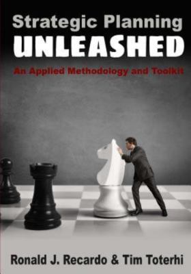 Strategic Planning Unleashed: An Applied Methodology and Toolkit by Recardo, ...