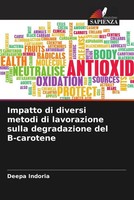 Deepa Indoria | Impatto Di Diversi Metodi Di Lavorazione Sulla Degradazione...