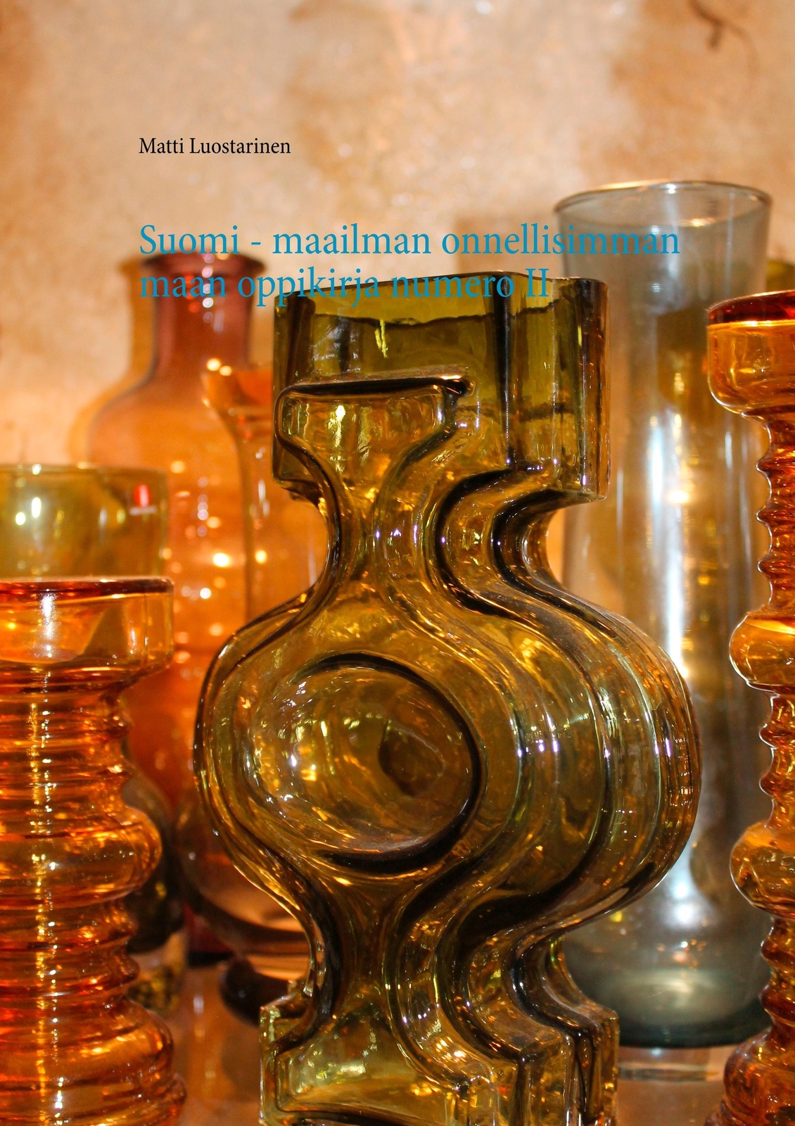 Matti Luostarinen | Suomi - Maailman Onnellisimman Maan Oppikirja