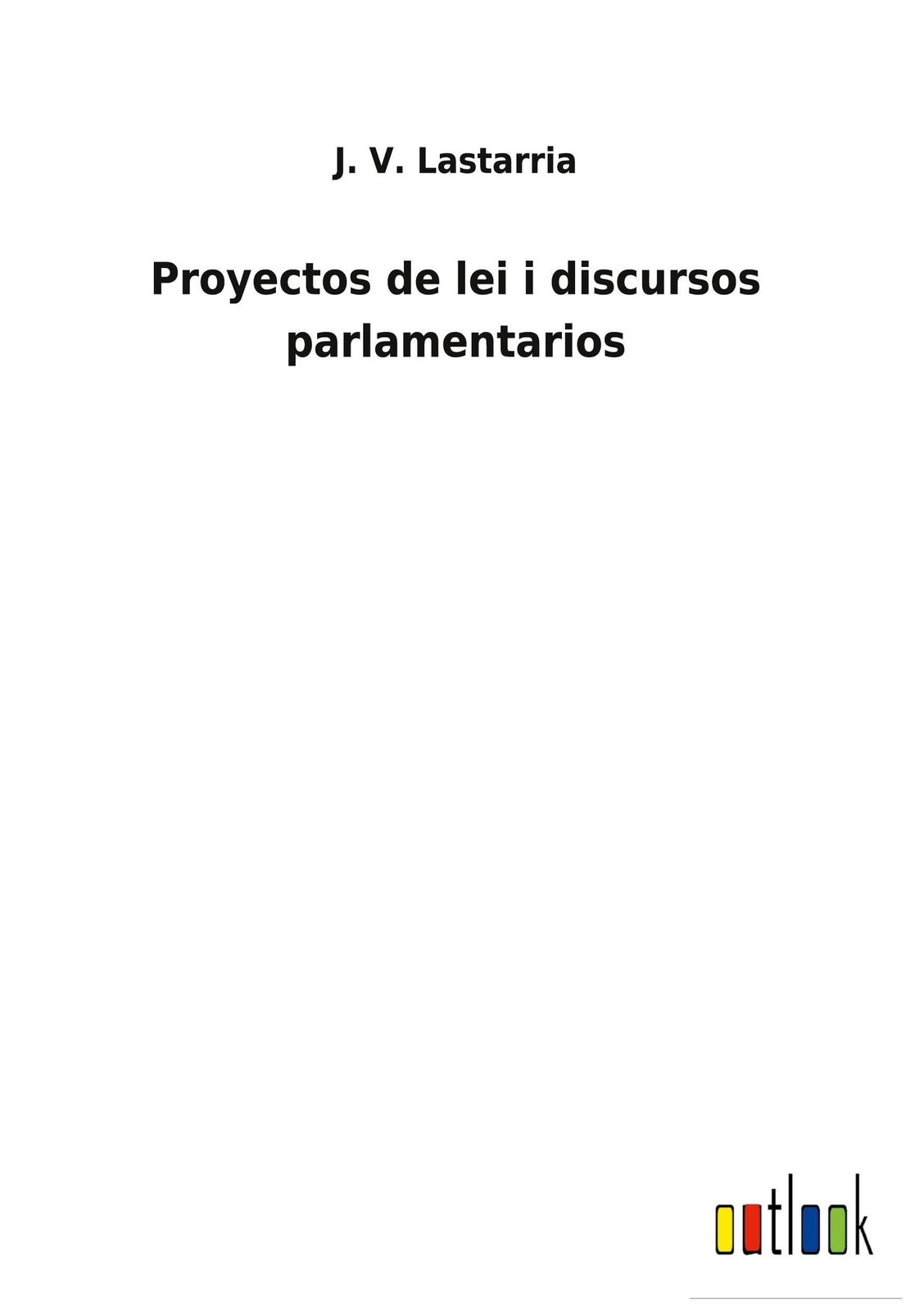 J. V. Lastarria | Proyectos De Lei I Discursos Parlamentarios | Buch |