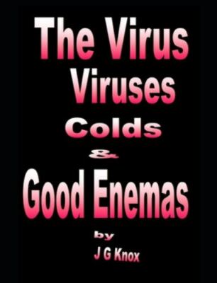 The Virus, Viruses, Colds & Good Enemas by Knox, J. G., Brand New, Free shipp...